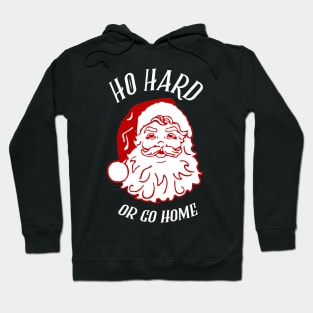 Ho Hard Or Go Home Hoodie